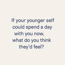 What If Your Younger Self Met You Today?